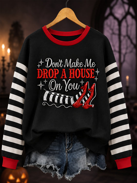 Women's Halloween Don't Make Me Drop A House On You Print Casual Sweatshirt