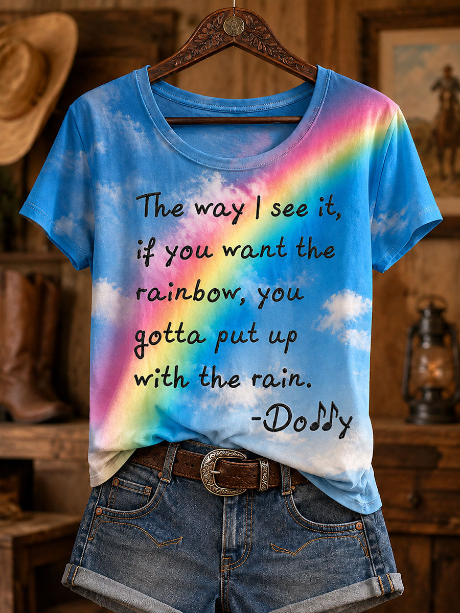Women's "The way I see it, if you want the rainbow, you gotta put up with the rain" T-shirts